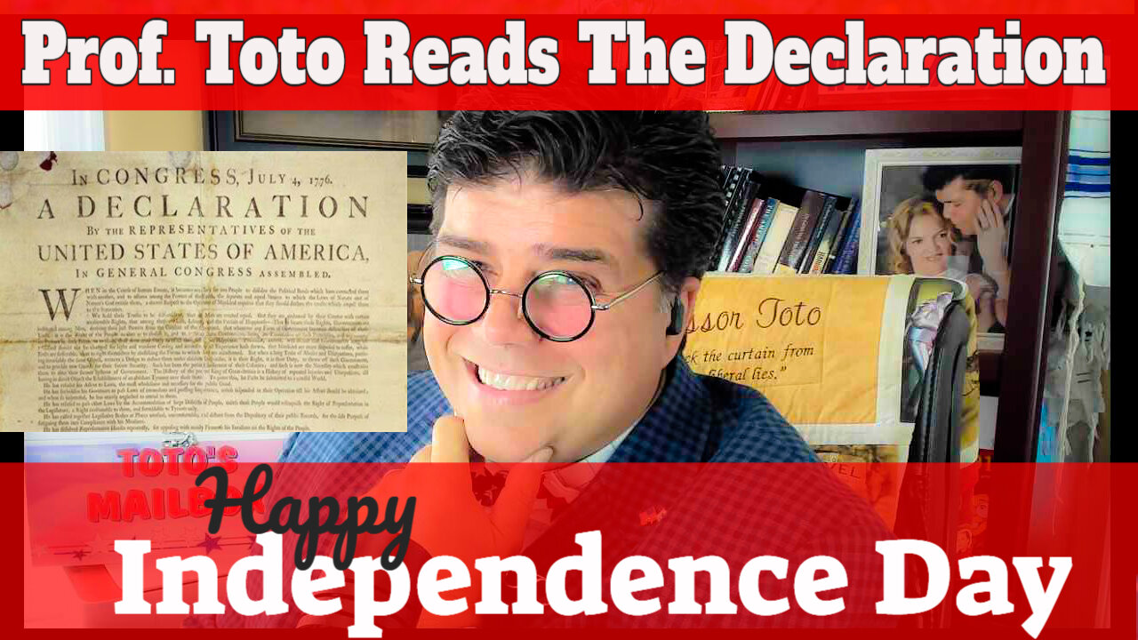 Professor Toto CELEBRATES INDEPENDENCE DAY by reading with you the DECLARATION OF INDEPENDENCE