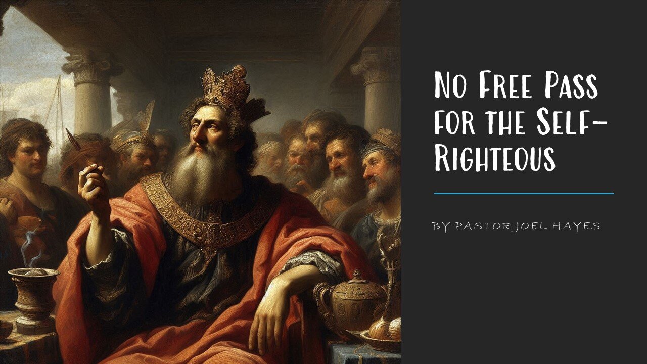 No Free Pass for the Self-Righteous | Pastor Joel Hayes