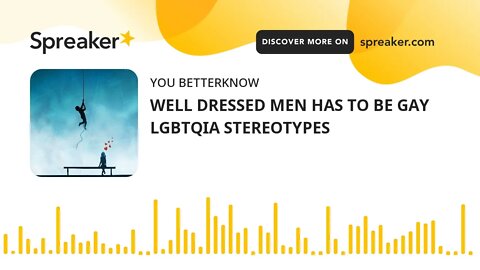 WELL DRESSED MEN HAS TO BE GAY LGBTQIA STEREOTYPES