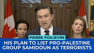 Pierre Poilievre Wants to List Pro-Palestinian Group Samidoun as Terrorists