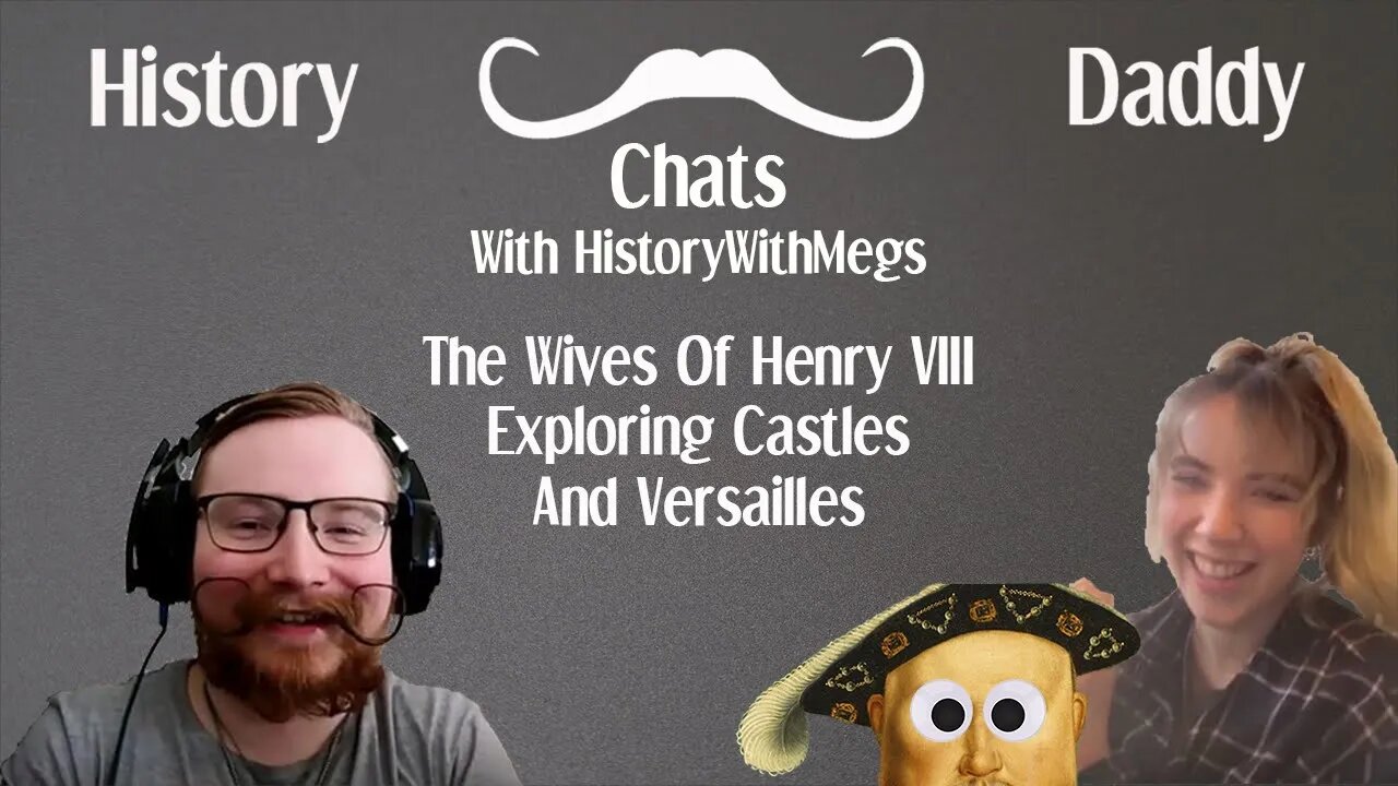 Daddy Chats With HistoryWithMegs | The Wives Of Henry VIII, Exploring Castles And Versailles