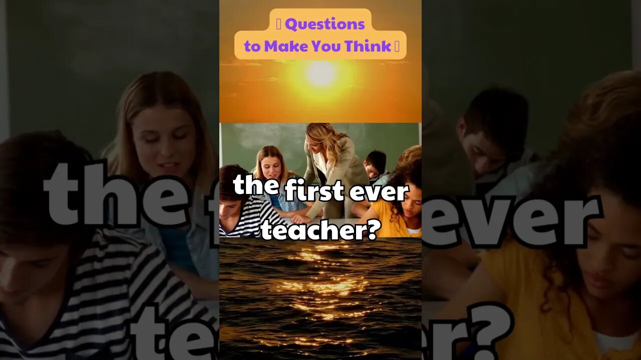 👨‍🏫 Who taught the first ever teacher