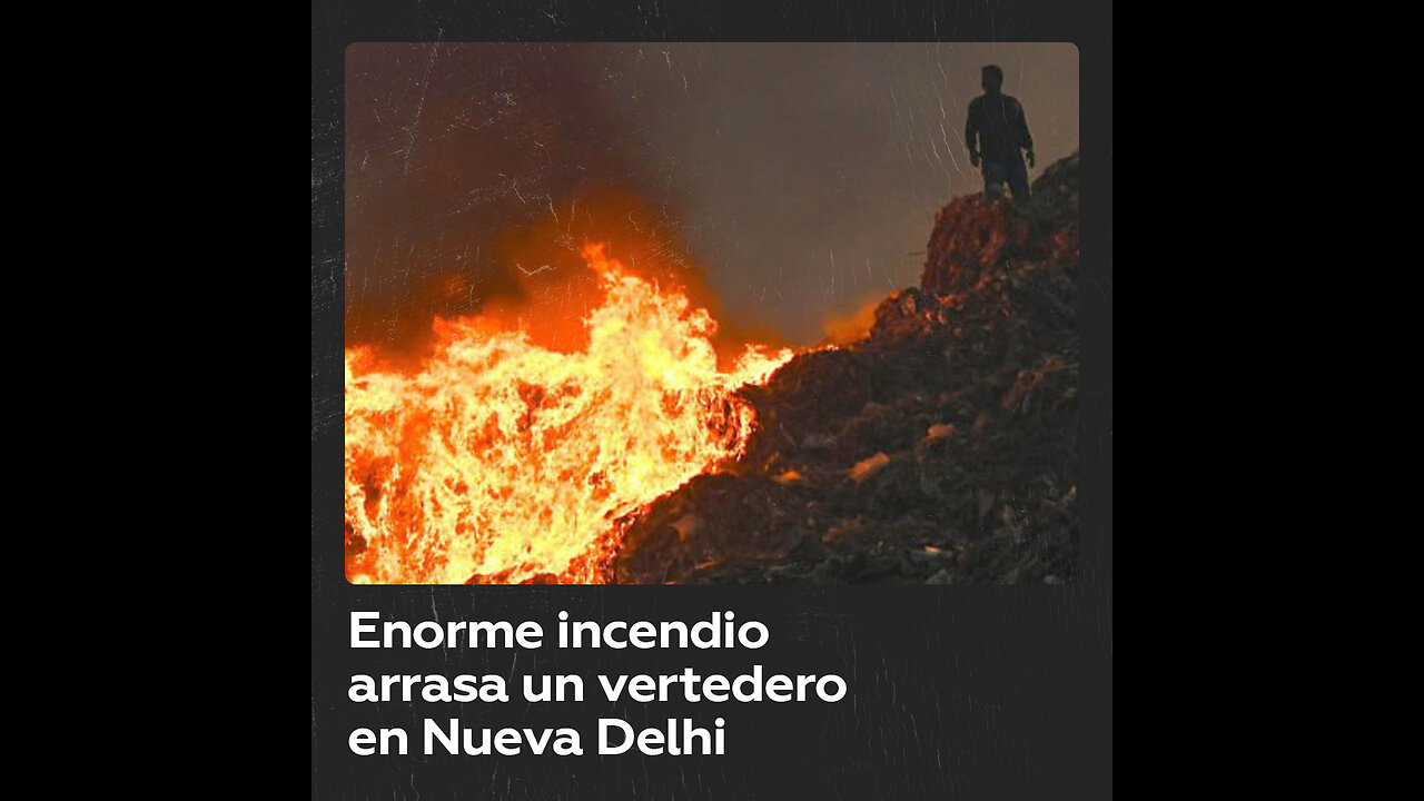 Masivo incendio en un vertedero de basura en Nueva Delhi