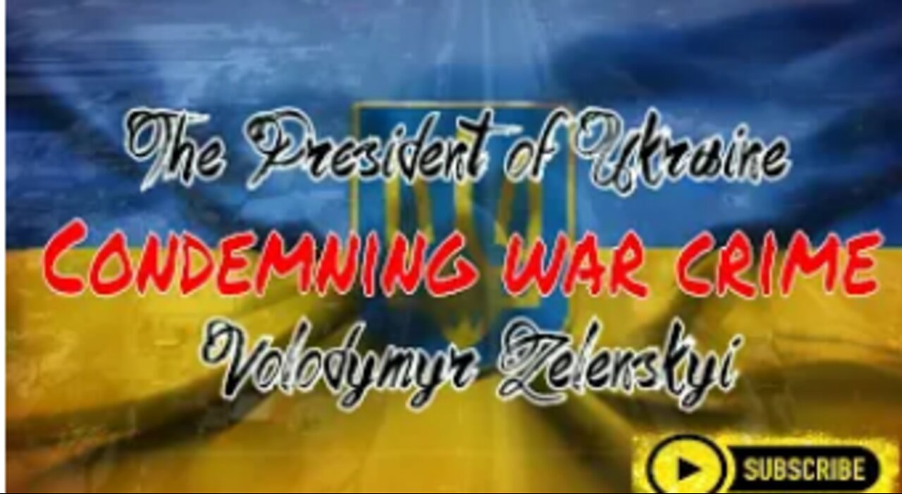 Condemning war crime of Russia, The President of Ukraine Volodymyr Zelenskyi