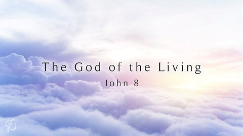 God of the Living | John 8:51-59