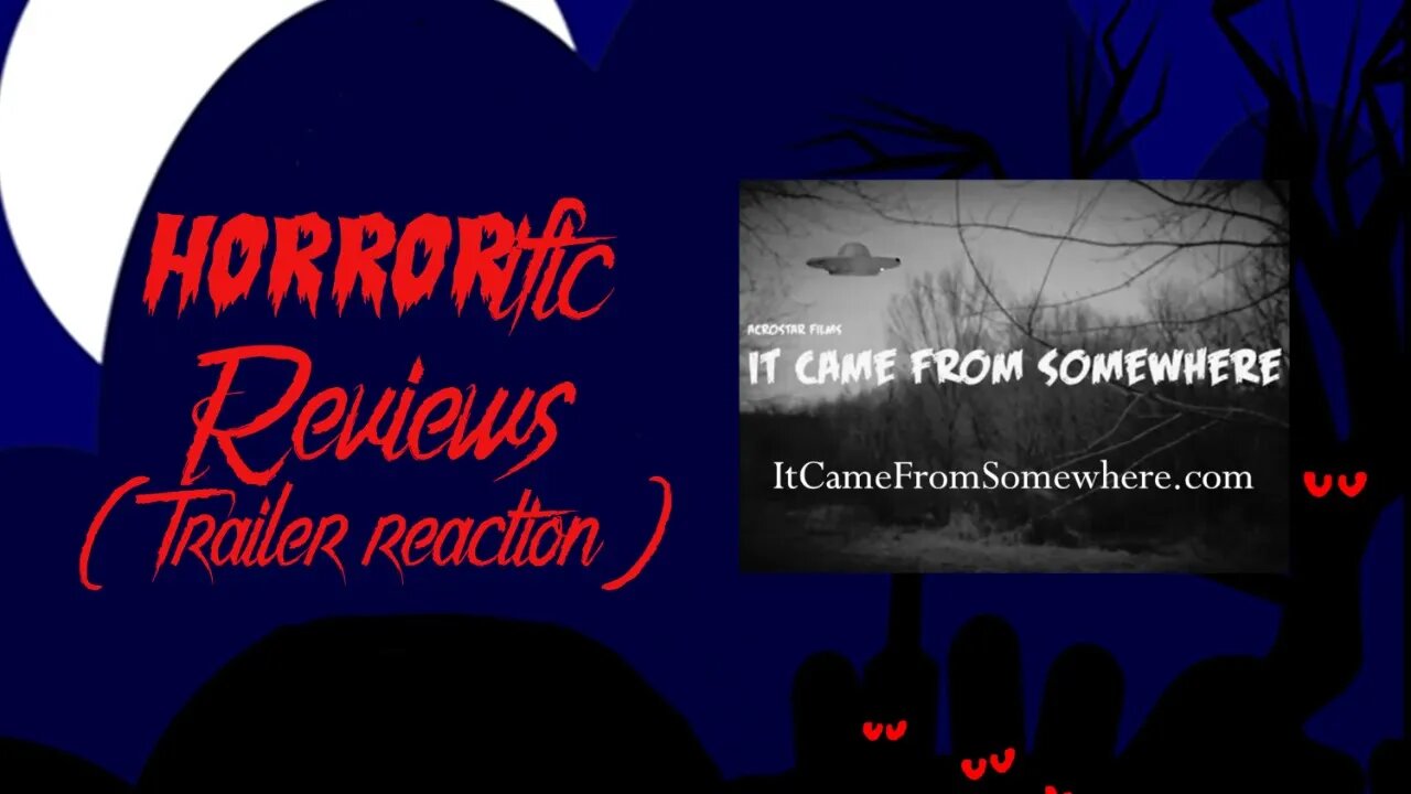 HORRORific Reviews It Came from Somewhere trailer reaction