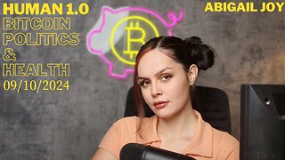 El Salvador Updates, What's In The COVID Vax?!, Election Predictions & Bitcoin's Inevitable Rise - Human 1.0 w/ Abigail Joy - September 10, 2024