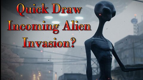 Quick Draw - Incoming Alien Invasion?