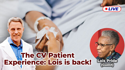 The CV Patient Experience: Lois is Back! (LIVE)