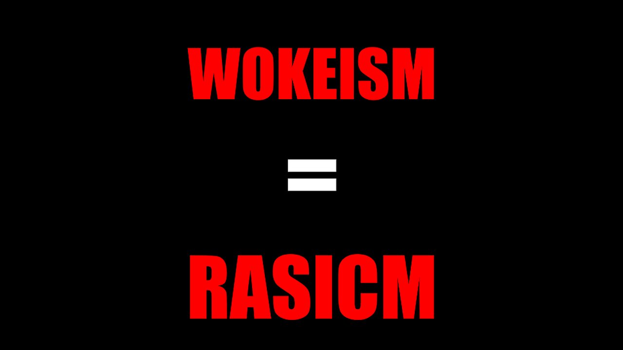 WOKEISM = RACISM