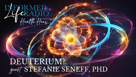 Informed Life Radio 12-13-24 Health Hour - DEUTERIUM?