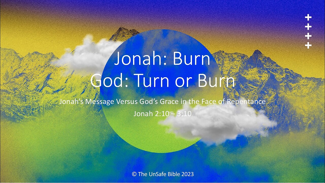 Jonah 2:10 - 3:10 Jonah: Burn God: Turn or Burn