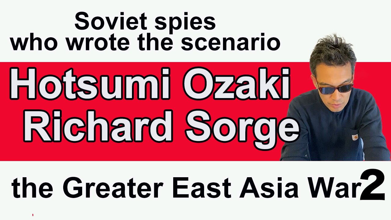 Soviet spies who wrote the scenario for the Greater East Asia War2