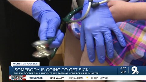 'Somebody is going to get sick', Tucson doctor says students are safer at home