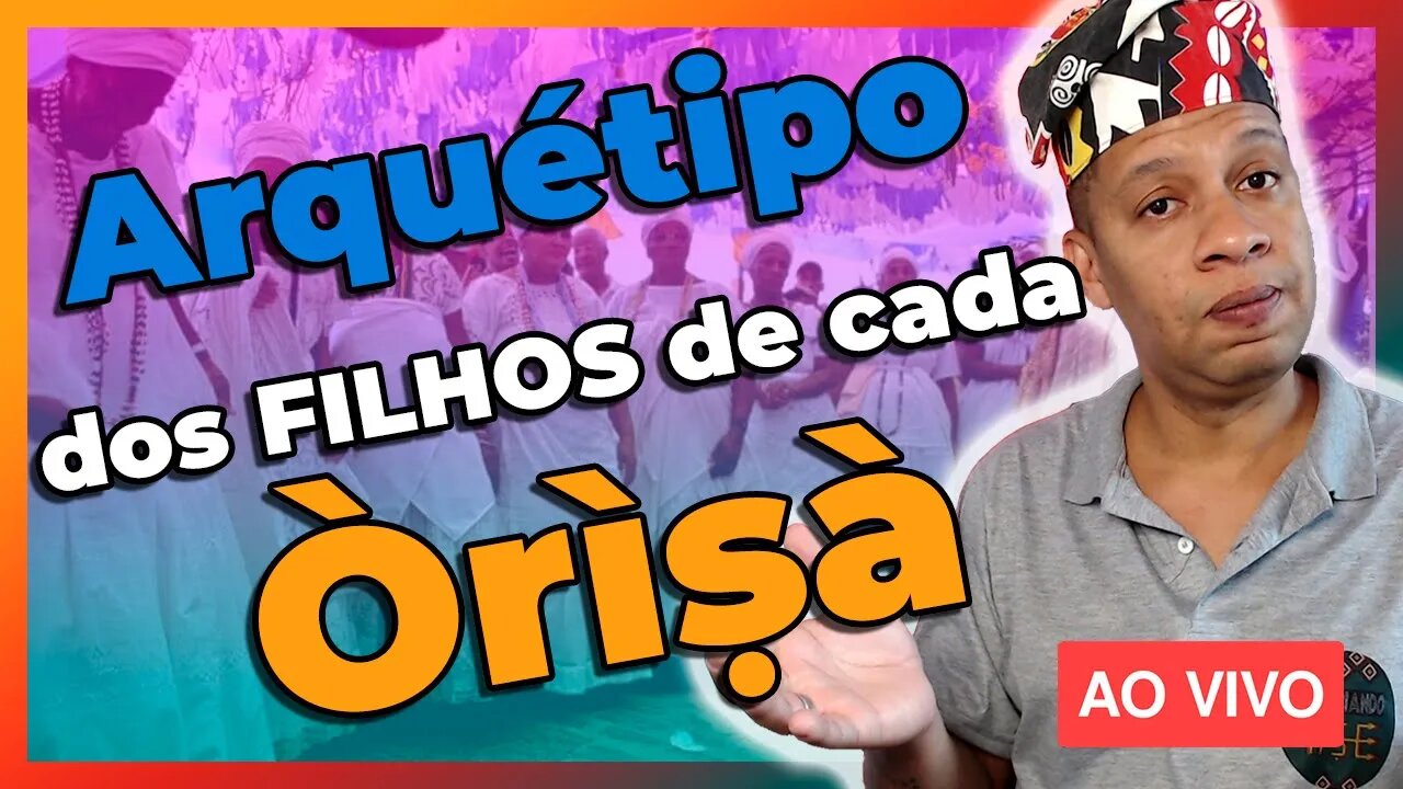 🔴 Arquétipo dos filhos de cada Orixá - Live#51