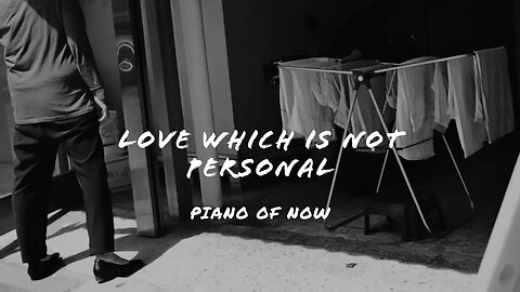 Love which is not personal | piano of now | A-Loven