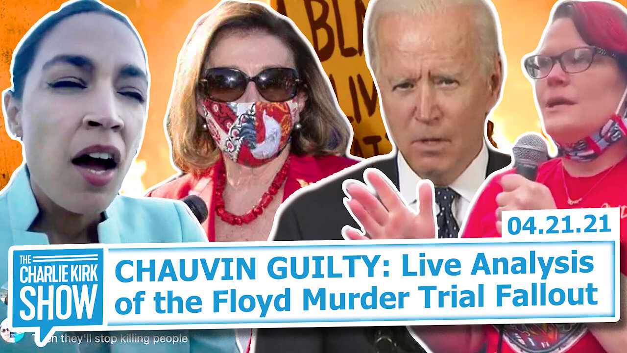 CHAUVIN GUILTY: Live Analysis of the Floyd Murder Trial Fallout | The Charlie Kirk Show