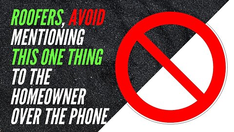 Roofers, Avoid Mentioning This One Thing to the Homeowner over the Phone