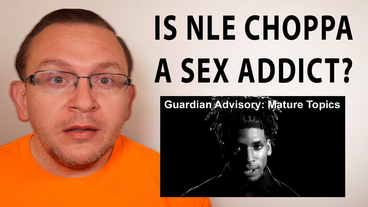 Is NLE Choppa A Sex Addict?