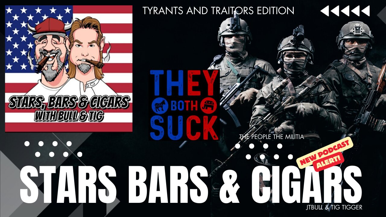 STARS BARS & CIGARS, #44, TYRANTS AND TRAITORS, DO THEY EXIST IN BOTH PARTIES?