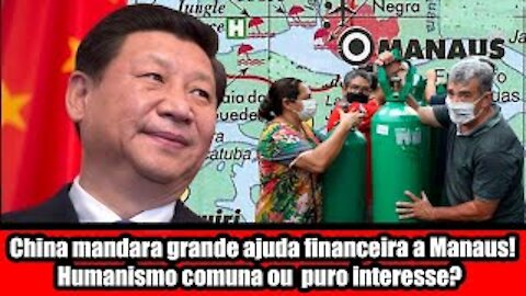 China mandara grande ajuda financeira a Manaus! Humanismo comuna ou puro interesse?