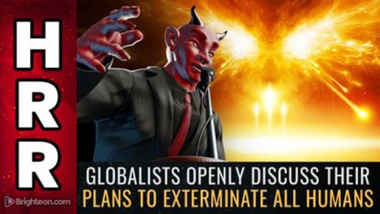 Globalists OPENLY Discuss Their Plans to EXTERMINATE all Humans