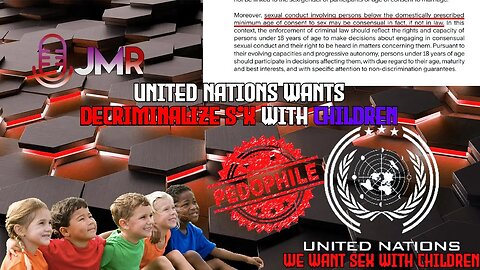 United Nations wants to DECRIMINALIZE SEX to CHILDREN these people are MONSTERS abolish the UN