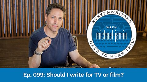 099 - Should I Write For TV Or Film? - Screenwriters Need To Hear This with Michael Jamin