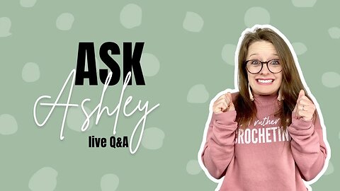 Ask Ashley - Episode 1 - Answers to all your burning crochet business questions