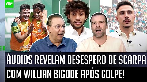 "Bigode, EU VOU..." OLHA os ÁUDIOS que a TV GLOBO REVELOU de Scarpa para Willian após GOLPE!