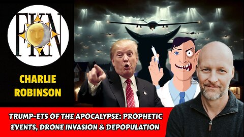 TRUMP-ETs of the Apocalypse: Prophetic Events, Drone Invasion & Depopulation | Charlie Robinson