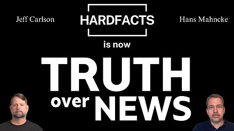HARDFACTS IS NOW TRUTH OVER NEWS => New Channel: https://rumble.com/c/TruthOverNews