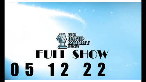 DAVID KNIGHT (Full Show) - 05_12_22 Thursday (Audio Only)