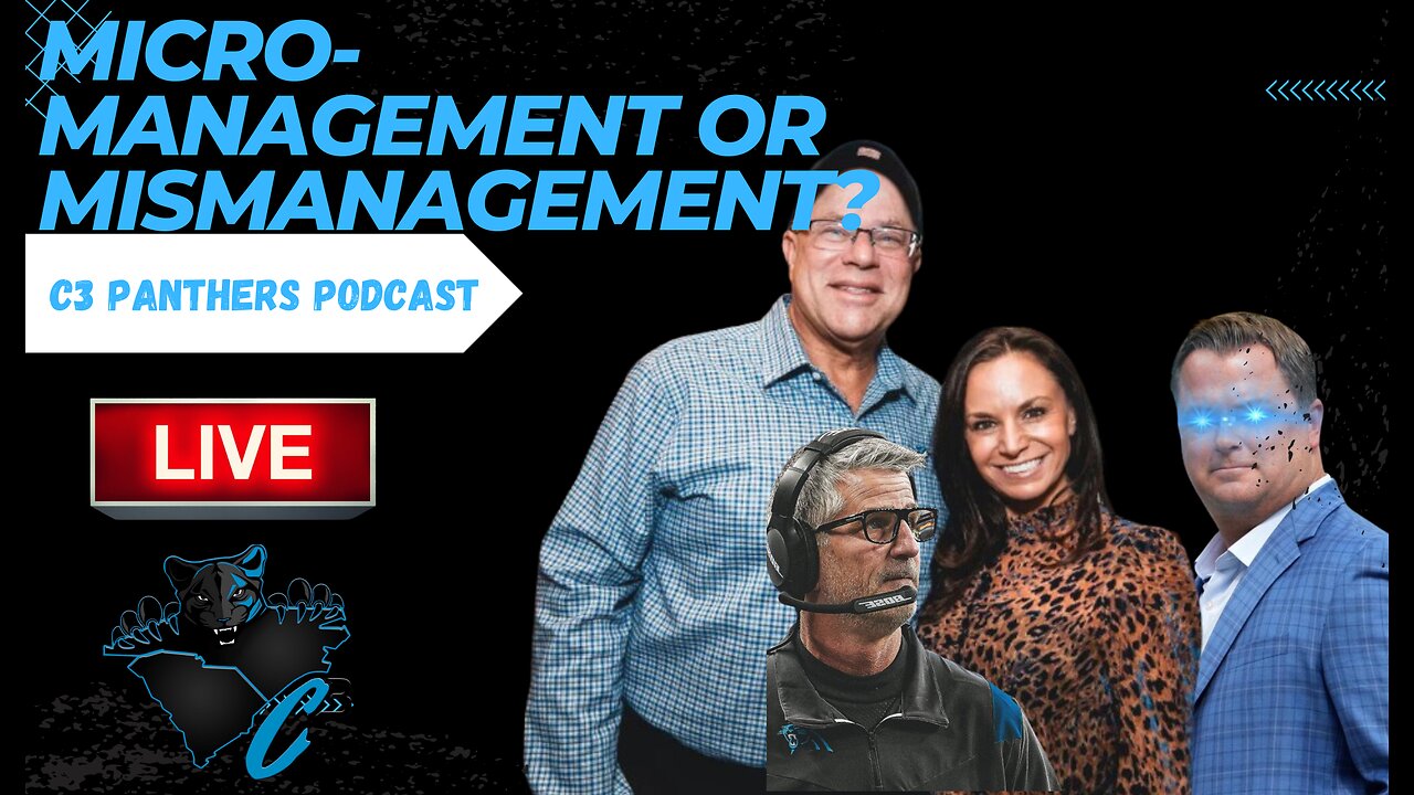 Micro Management or Incompetance? | C3 Panthers Podcast!