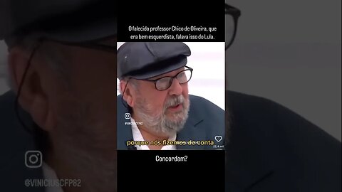 O falecido professor Chico de Oliveira, que era bem esquerdista, falava isso do Lula.