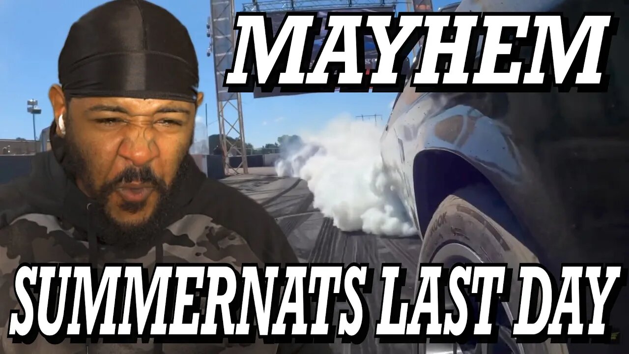 MAYHEM ON LAST DAY OF SUMMERNATS 34 | REACTION!!!