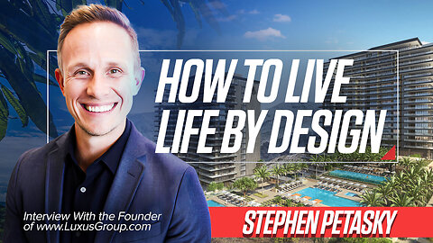 Stephen Petasky | How to Live Life By Design | Interview With the Founder of www.LuxusGroup.com, Stephen Petasky + Learn How Stephen Petasky Built a $100,000,000 Vacation Real Estate Portfolio