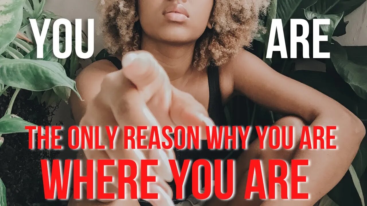 You Are The Only Reason WHY You Are Where You Are | Motivational Speech