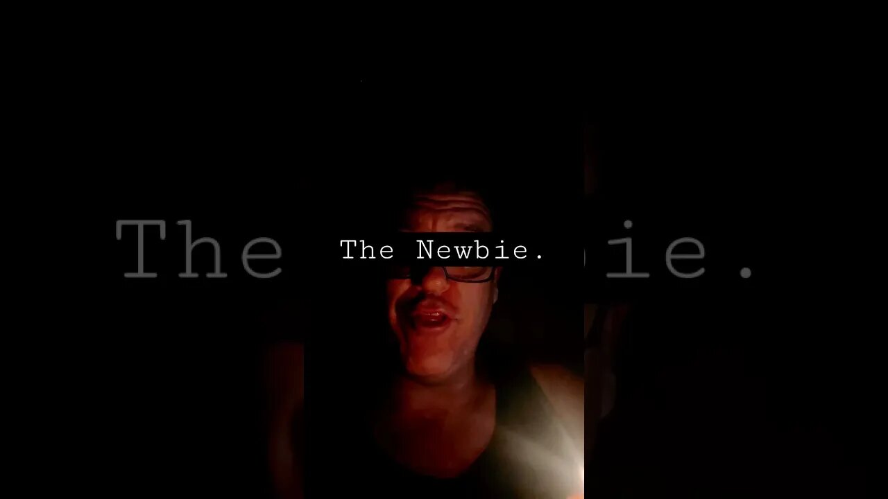 The Newbie.