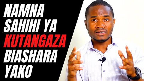 NAMNA SAHIHI YA KUTANGAZA BIASHARA YAKO | Victor Mwambene