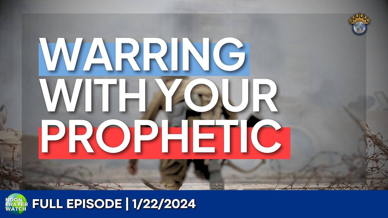 🔵 Warring With Your Prophetic | Noon Prayer Watch | 1/22/2024