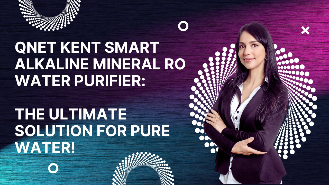 QNET KENT Smart Alkaline Mineral RO Water Purifier: The Ultimate Solution for Pure Water!