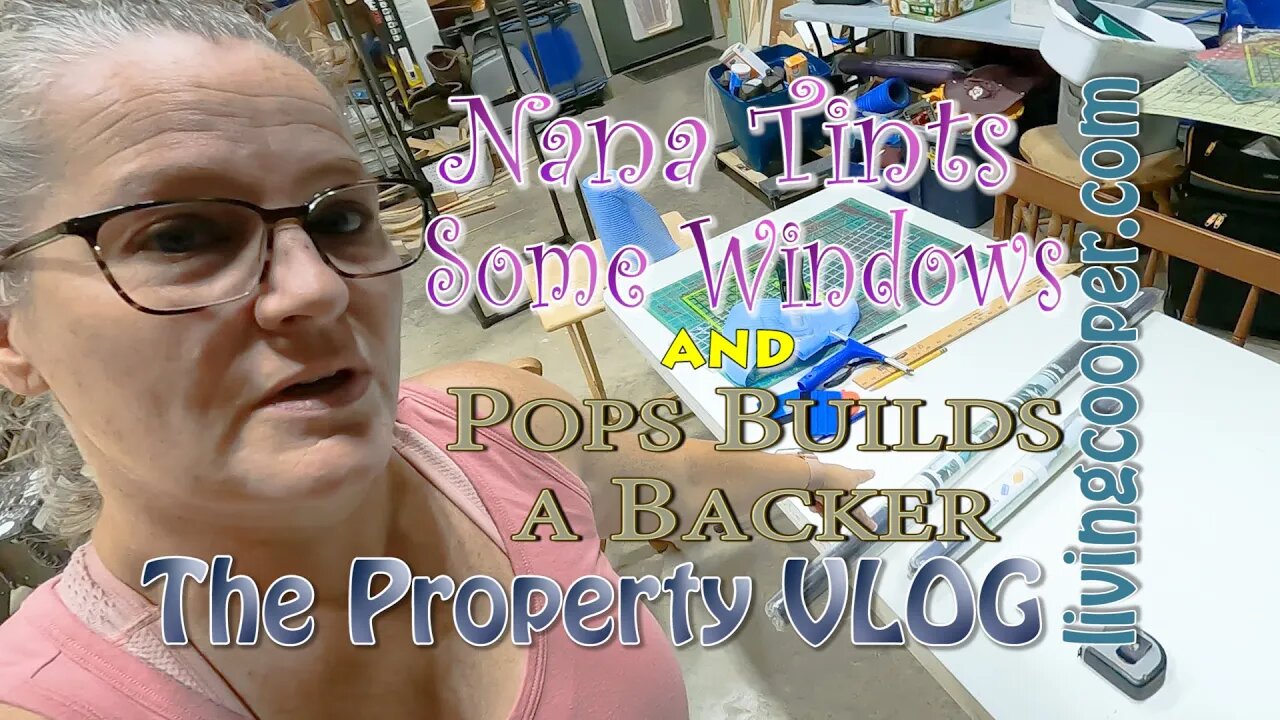 Living Cooper - Property VLOG - Nana Tints Some Windows and Pops Builds a Backer