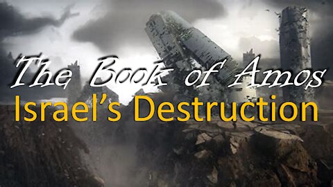 Amos Study #23 The Destruction of Israel