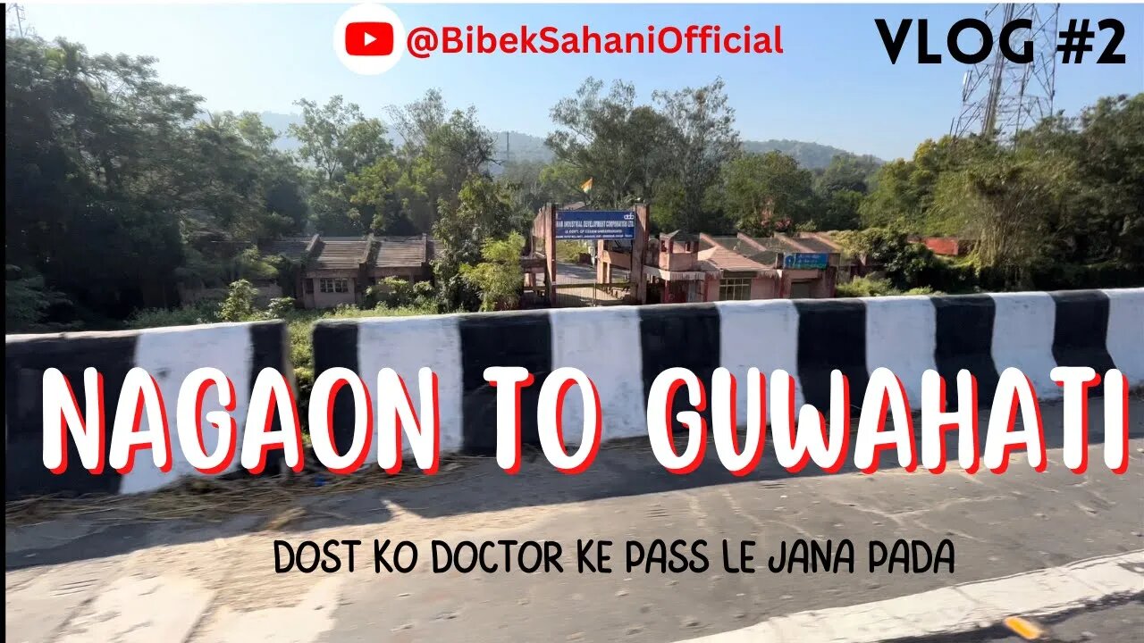 Vlog #2 NAGAON TO GUWAHATI | Dost Ko Doctor Ke Pass Le Jana Pada | 2022