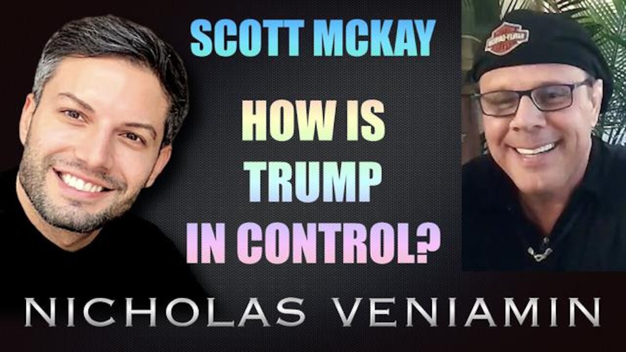 SCOTT MCKAY DISCUSSES HOW IS TRUMP IN CONTROL WITH NICHOLAS VENIAMIN