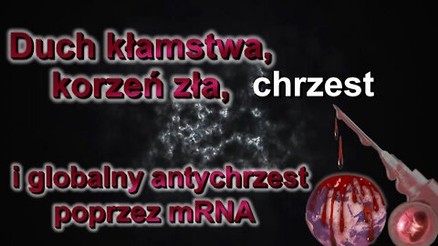 BKP: Duch kłamstwa, korzeń zła, chrzest i globalny antychrzest poprzez mRNA