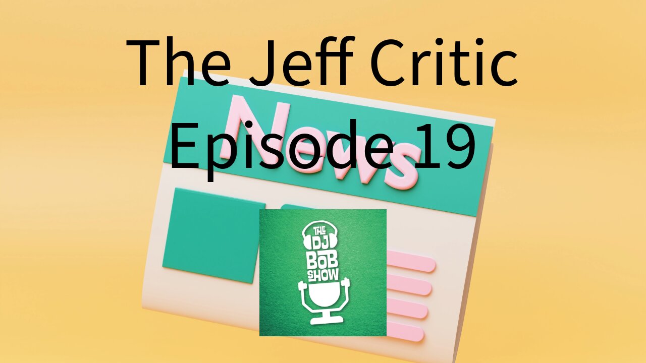 The Jeff Critic - Episode 19 - The DJ Bob Show