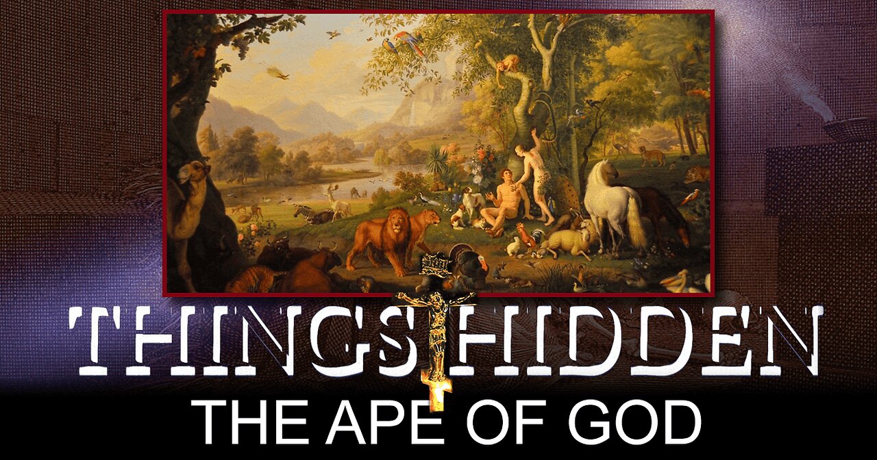 THINGS HIDDEN 175: The Ape of God