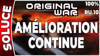 ORIGINAL WAR - Mission 10 RU - AMÉLIORATION CONTINUE - 100% [FR PC]